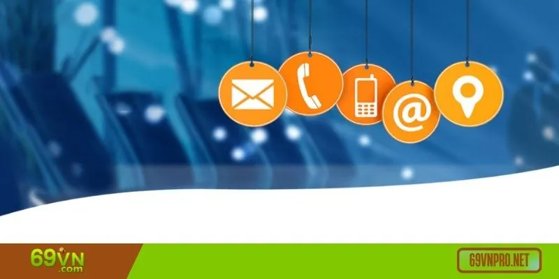 Hội viên có thể liên hệ tới 69VN bằng nhiều cách khác nhau Hội viên có thể liên hệ tới 69VN bằng nhiều cách khác nhau